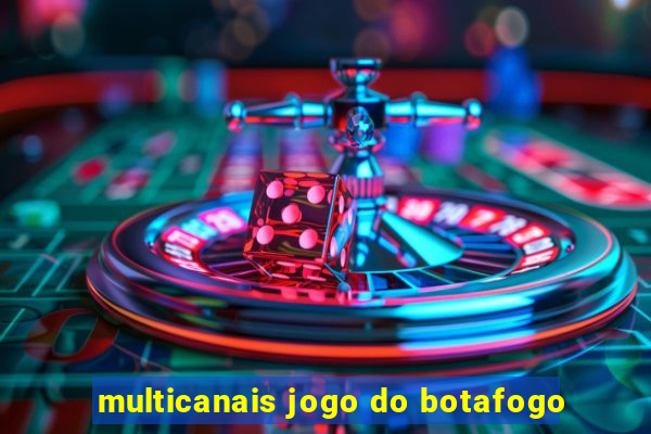 multicanais jogo do botafogo